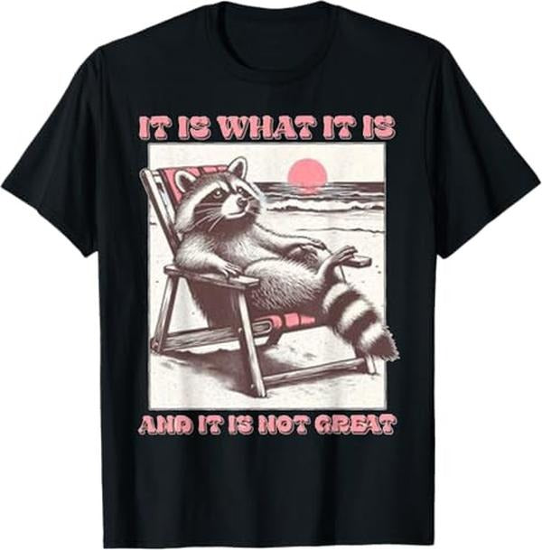 Funny Raccoon Shirt, It Is What It Is And It Is Not Great Funny Raccoon Relax T-Shirt For Men