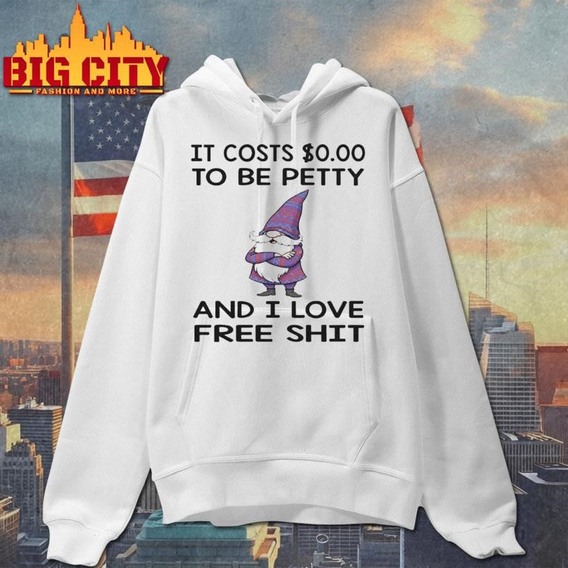 Gnome it costs to be petty and I love free shit 2025 Shirt