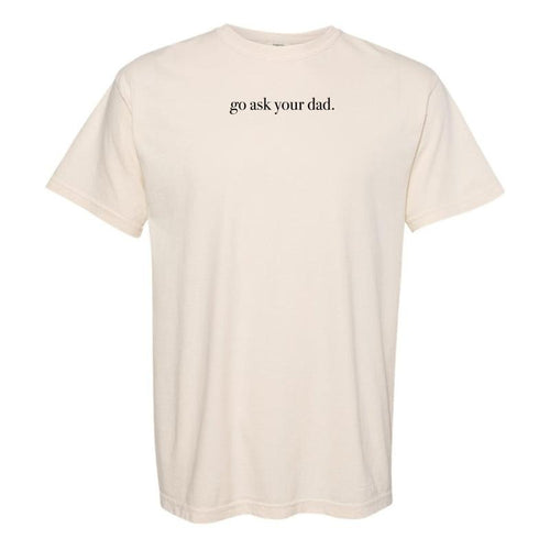 'Go Ask Your Dad' T-Shirt Hoodie, Sweatshirt | RetroVerseTees.com