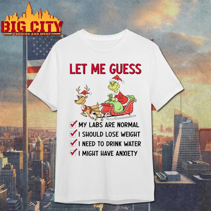 Grinch Christmas let me guess my labs are normal i should lose weight shirt