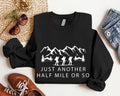 Hiking Sweatshirt, Just Another Half Mile Or So Hoodie, Camping Lover Gift Sweater, Matching Climber Sweatshirt, Gift...
