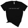 I Ain't Doin' Shit Today T-Shirt Hoodie, Sweatshirt | RetroVerseTees.com