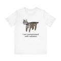 I Am Contaminated With Radiation Funny Cat Tee
