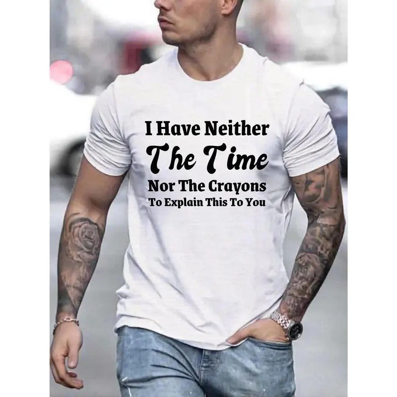 I Have Neither The Time Nor The Crayons Print, Men's Casual Fit T-shirt, Cool Tee Top Clothes For Men For Summer For...