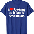 I Love Being Black Woman T-Shirt | Unisex Cotton Tee, Size S-5XL, Menswear Top Hoodie, Sweatshirt | RetroVerseTees.com