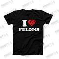 I Love Felons, Adult Humor Shirt, Funny Shirt Saying, Funny Gag Gift For Her, Hilarious Gag T-Shirt, T-Shirt For Women,...