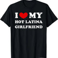 I Love My Hot Latina Girlfriend, I Heart My Hot Latina GF T-Shirt Hoodie, Sweatshirt | RetroVerseTees.com