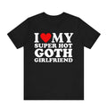 I Love My Super Goth Girlfriend T-Shirt - Cute Gothic Relationship Tee - Funny Romantic Gift - Boyfriend Apparel