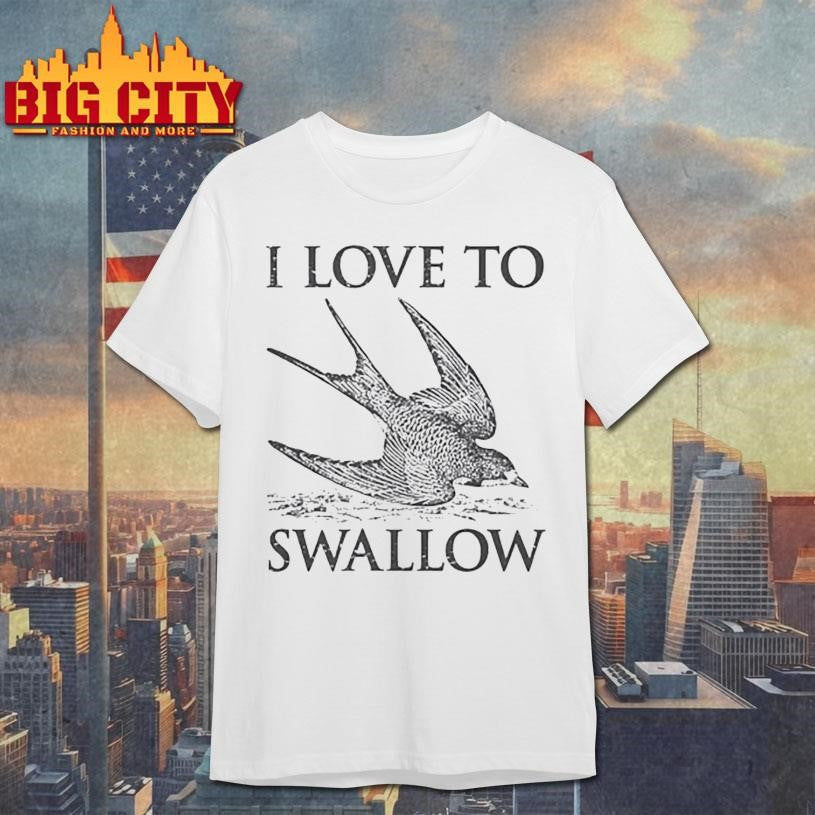 I Love To Swallow Shirt