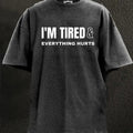 I'M TIRED AND EVERYTHING HURTS WASHED GYM SHIRT for Him, Motivated Gym T-shirt, Fitness gift for Workout Enthusiasts,...