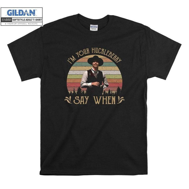 I'M Your Huckleberry Say When Vintage T shirt Hoodie Hoody T-shirt Tshirt S-M-L-XL-XXL-3XL-4XL-5XL Oversized Men Women...