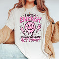 I Match Energy So How We Gon' Act Today Shirt, I Match Energy T-Shirt, I Match Energy Funny Shirt, Sarcastic Shirt, Humor...