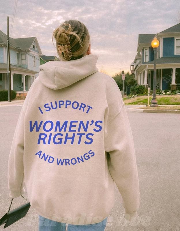 I Support Women's Rights And Wrongs Hoodie Feminist Hoodie T-Shirts, Sweatshirt | RetroVerseTees.com