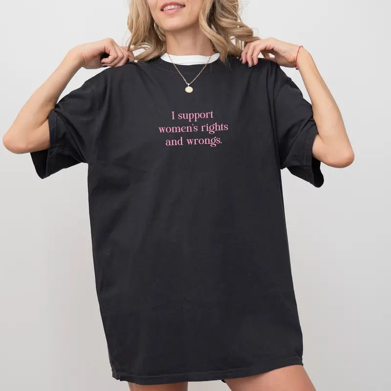 I Support Women's Rights And Wrongs T-shirt Comfort Colors, Funny Shirt, Women's Rights Tops, Girl's Power Tshirt,...