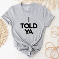 I Told Ya T-Shirt, Funny Shirt, Meme Shirt, Trendy Shirt, Viral Shirt, Movie Shirt, Cute Gift, Trend Tee Hoodie, Sweatshirt