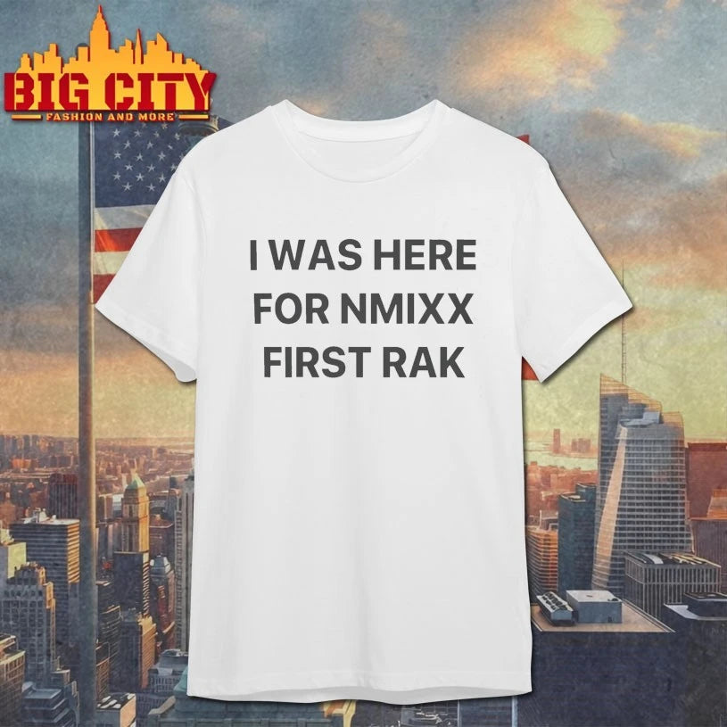 I Was Here For NMIXX First Rak shirt