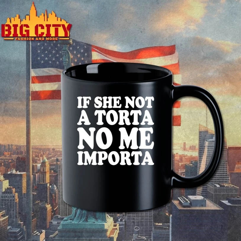 If She Not A Torta No Me Importa shirt
