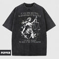 If You Are Neutral In Situations Of Injustice You Have Chosen The Side Of The Oppressor Shirt,Human rights,Fight fascism...