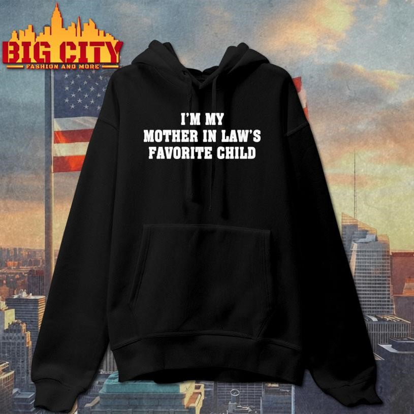 I’m My Mother In Law’s Favorite Child shirt