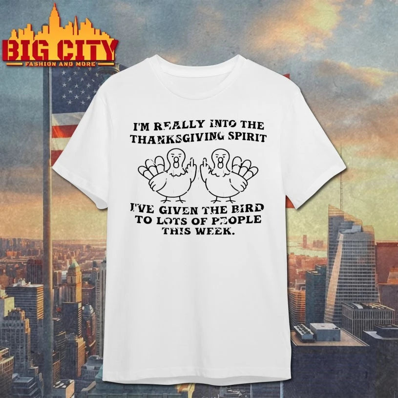 I’m Really Into The Thanksgiving Spirit I’ve Given The Bird To Lots Of People This Week Shirt