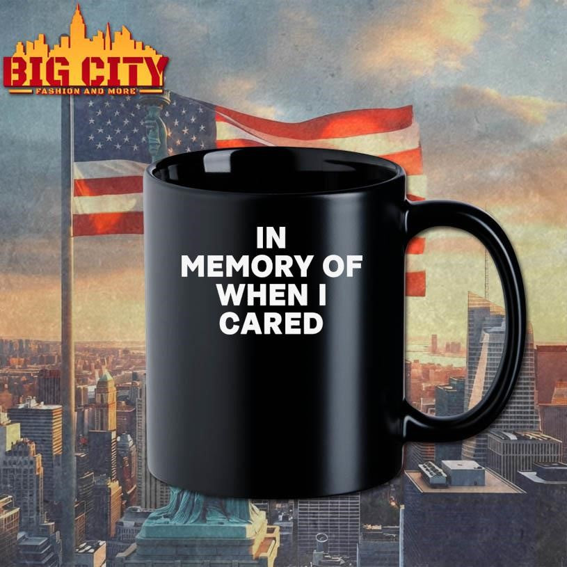 In Memory Of When I Cared shirt