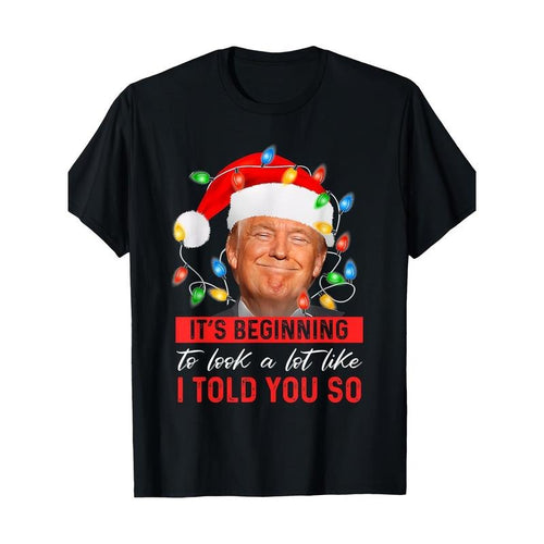 It's Beginning To Look A Lot Like I Told You So Trump Xmas T-Shirt 100% Cotton Made in USA Hoodie, Sweatshirt