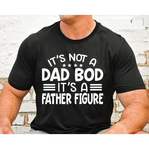It's Not A Dad Bod It's A Father Figure Shirt, Funny Dad Shirt, Father's Day Shirt, Dad Shirt Svg, Best Dad Ever Shirt,...