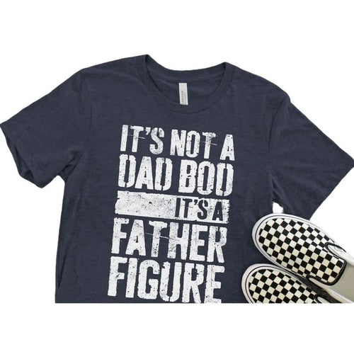 It's Not A Dad Bod It's A Father Figure T-Shirt, - Unisex Funny Mens Best Daddy Shirt