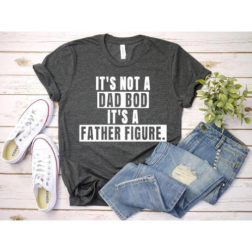 It's Not A Dad Bod It's A Father Figure T shirt, Dad Gift Funny Dad Shirt, Its A Father Figure Hoodie, Sweatshirt