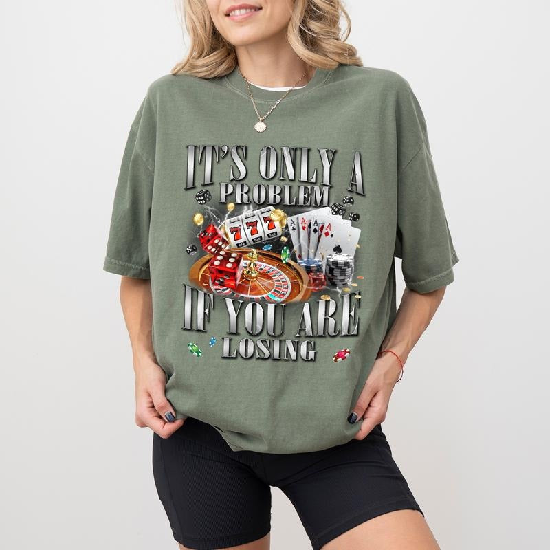 It's Only A Problem If You Are Losing Shirt Comfort Colors, Funny Gambling T-shirt, Unhinged Lucky Tops, 90s Vintage...