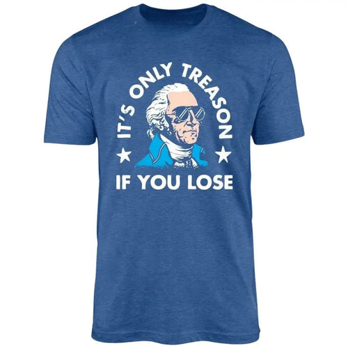 It's Only Treason If You Lose Unisex Tshirt, 4th of July Shirt, It's Only Treason If You Lose Shirt, Gift For Him, Gift...