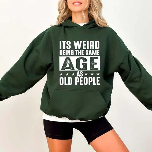It's Weird Being The Same Age As Old People Funny Hoodie Casual Street Style Fleece Pullover Hooded Sweatshirt Tops...
