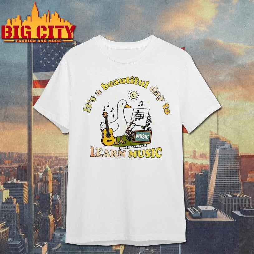 It’s a Beautiful Day to Learn Music Goose Shirt