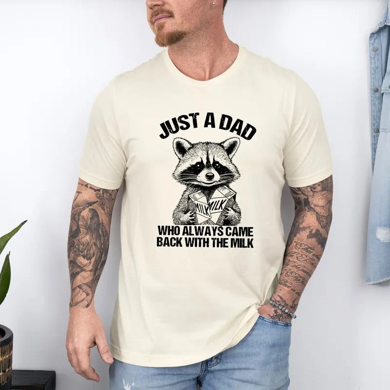 Just A Dad Who Came Back With The Milk Father's Day Raccoon T-Shirt, Raccoon Funny Milk T-Shirt, Funny Dad T-Shirt,...