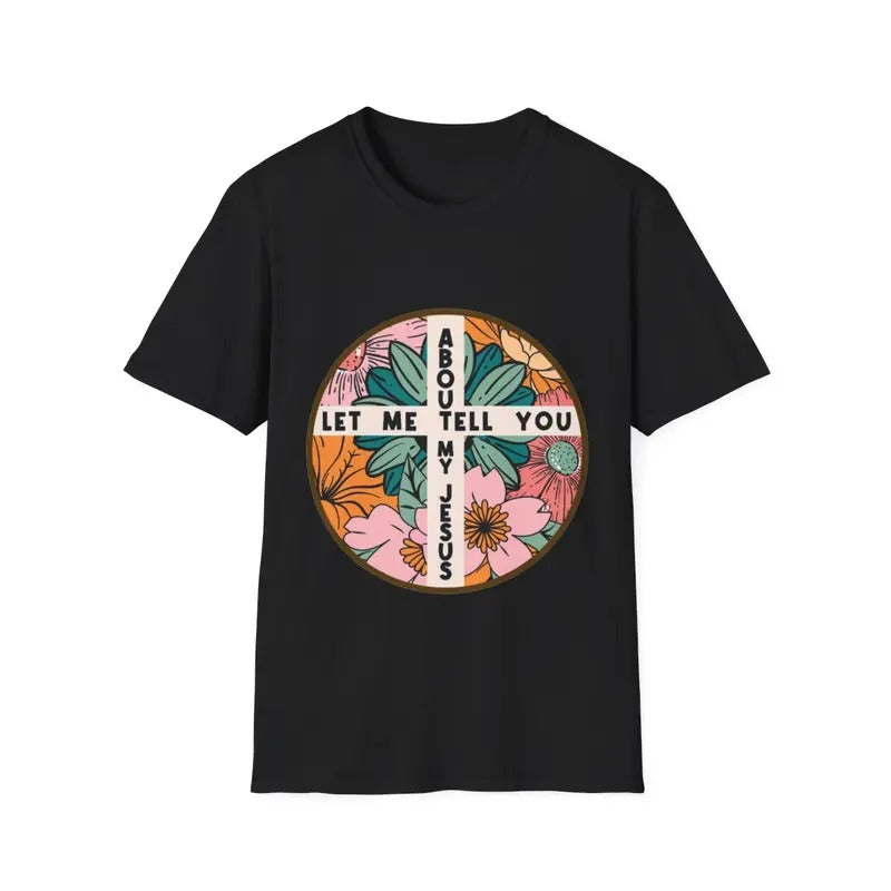 Let Me Tell You About My Jesus Christian Believer Bible God T-Shirt Hoodie, Sweatshirt | RetroVerseTees.com