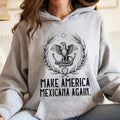 Make America Mexicana Again T Shirt, Funny Mexican T Shirt, Sarcastic Meme Sweatshirt, Mexico Pride Hoodie, Humorous...