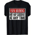 Mens Funny Papa Warning Sign - May Nap Suddenly At Any Time Short Sleeve T-Shirt Made in USA Hoodie, Sweatshirt