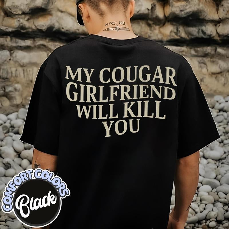 My Cougar Girlfriend Will Kill You Comfort Colors Shirt, Valentine Shirt, Funny Saying Shirt, Only You Shirt, Gift for...
