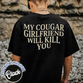My Cougar Girlfriend Will Kill You Comfort Colors Shirt, Valentine Shirt, Funny Saying Shirt, Only You Shirt, Gift for...