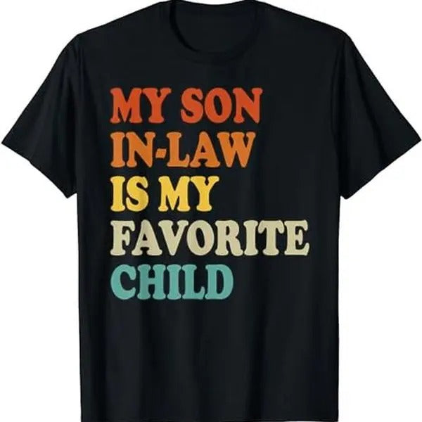My Son In Law Is My Favorite Child Funny Family Humor Retro T-Shirt, All Size And Color Hoodie, Sweatshirt