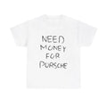 Need Money For Porsche T-shirt, Gift for Car Enthusiasts, Porsche Lover Shirt, Porsche T-shirt, Dream Car T-Shirt, Sports...
