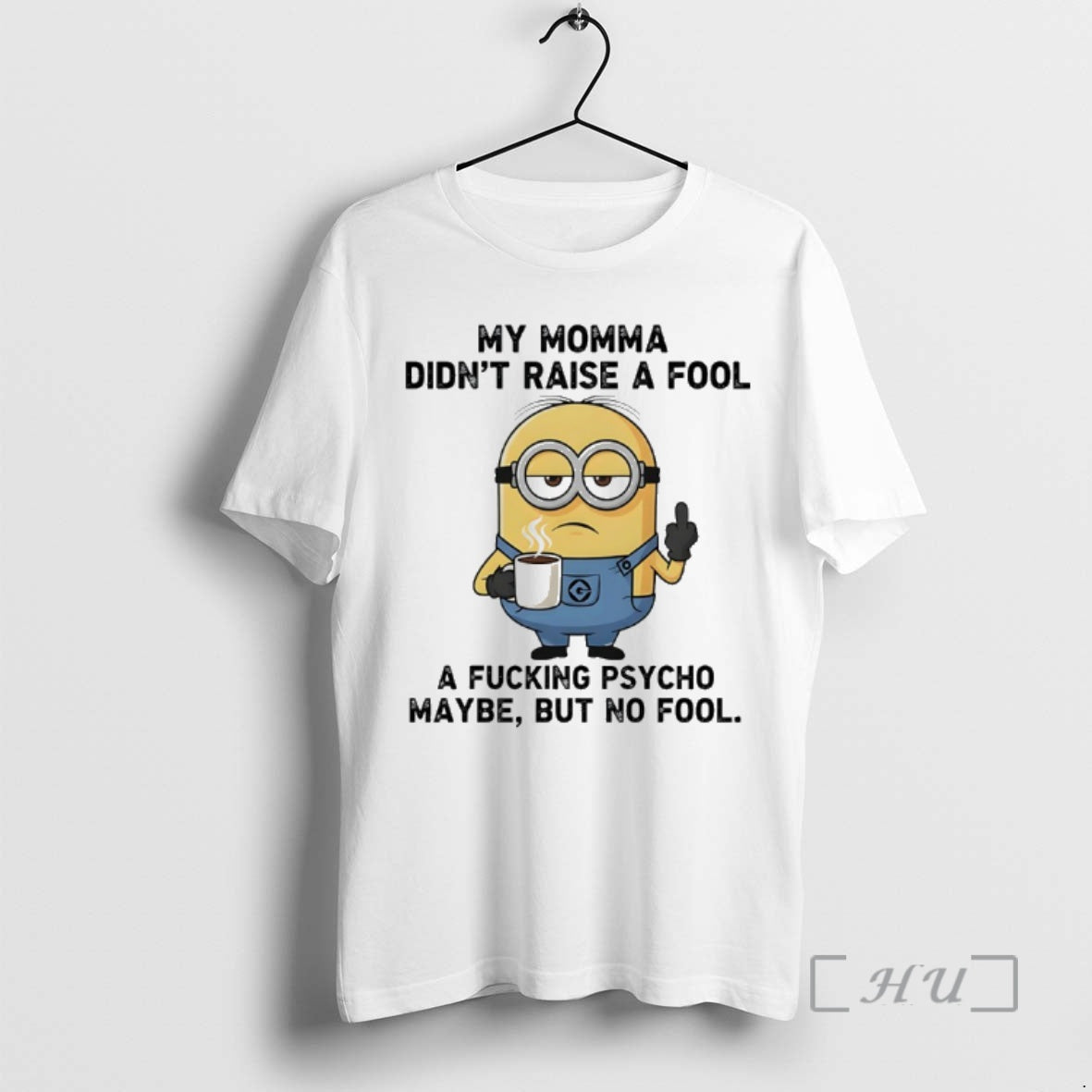 New Minions My Momma Didnt Raise A Fool A Fucking Psycho Maybe But No Fool T-Shirts, Hoodie, Sweatshirt | RetroVerseTees.com