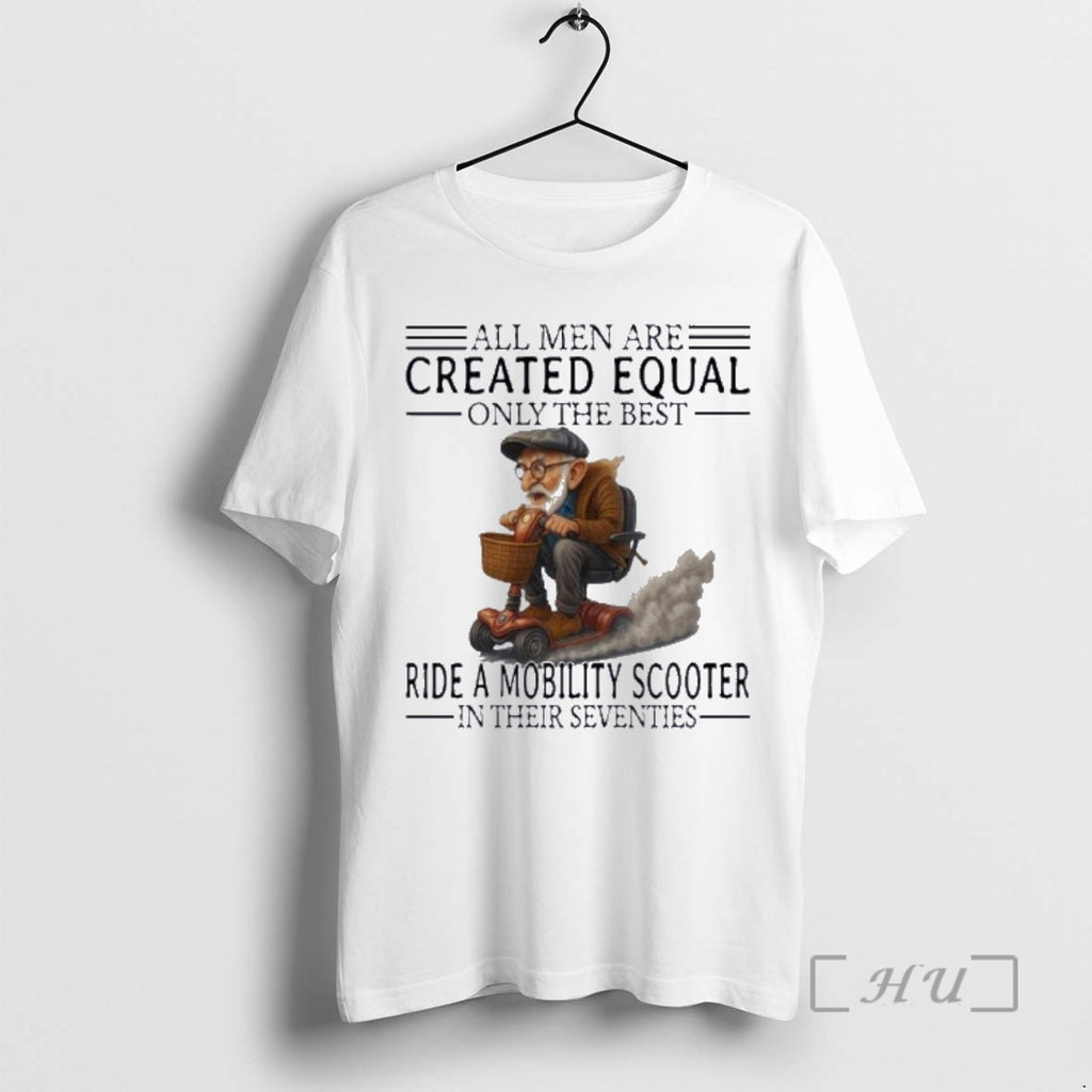 New Mobility Scooter All Men Created Equal Only The Best T-Shirts, Hoodie, Sweatshirt | RetroVerseTees.com