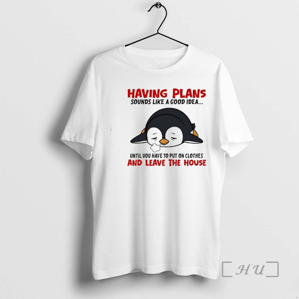 New Penguin Having Plans Sounds Like A Good Idea Until You Have To Put On T-Shirts, Hoodie, Sweatshirt | RetroVerseTees.com