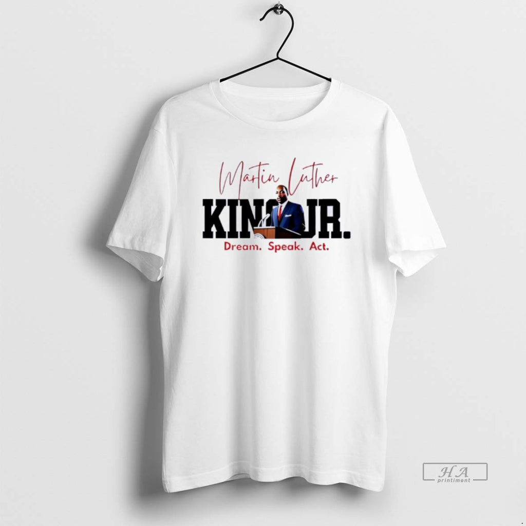 Official Dream Speak Act Mlk Quote Graphic T-Shirts, Hoodie, Sweatshirt | RetroVerseTees.com