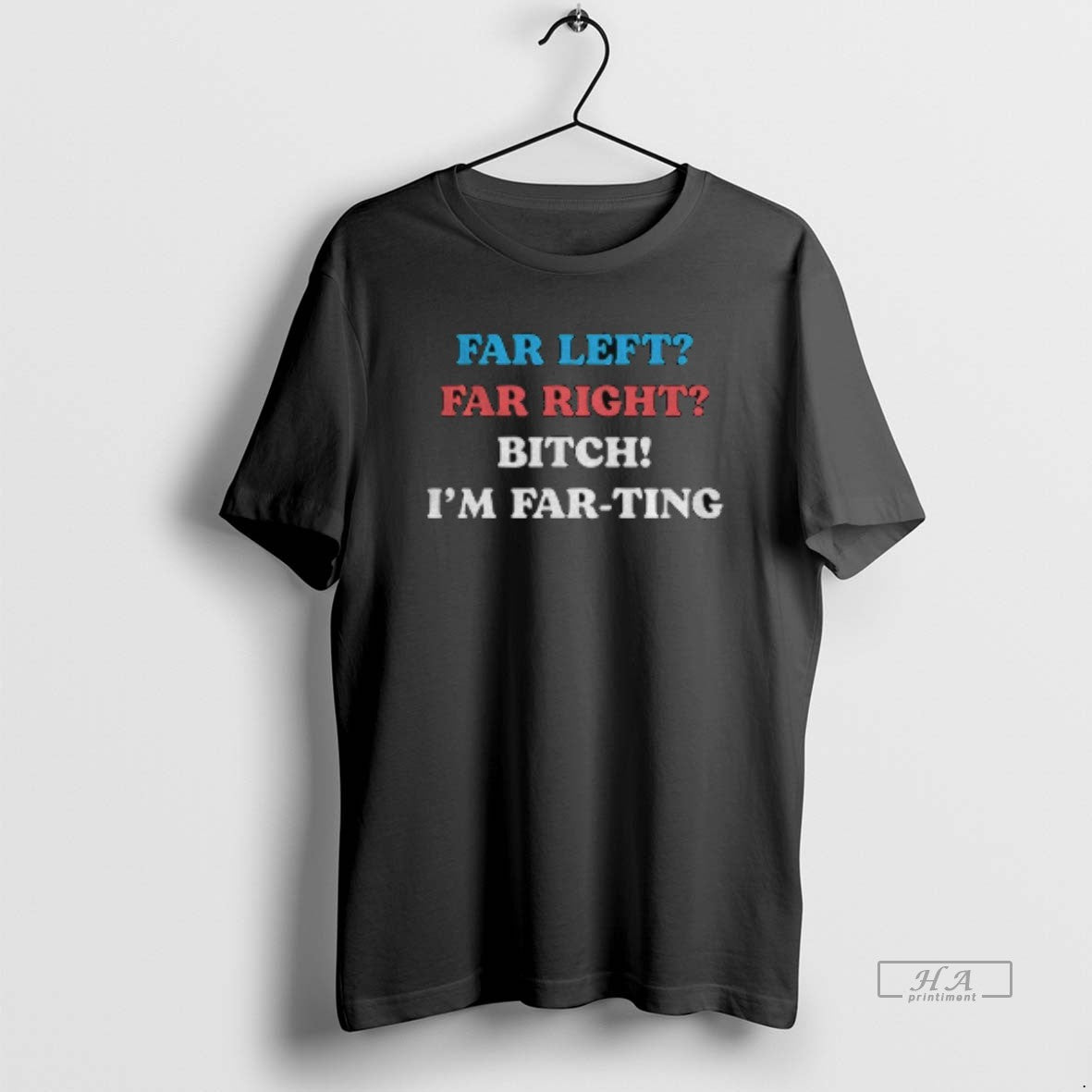 Official Far Left Far Right Bitch Im Far Ting T-Shirts, Hoodie, Sweatshirt | RetroVerseTees.com