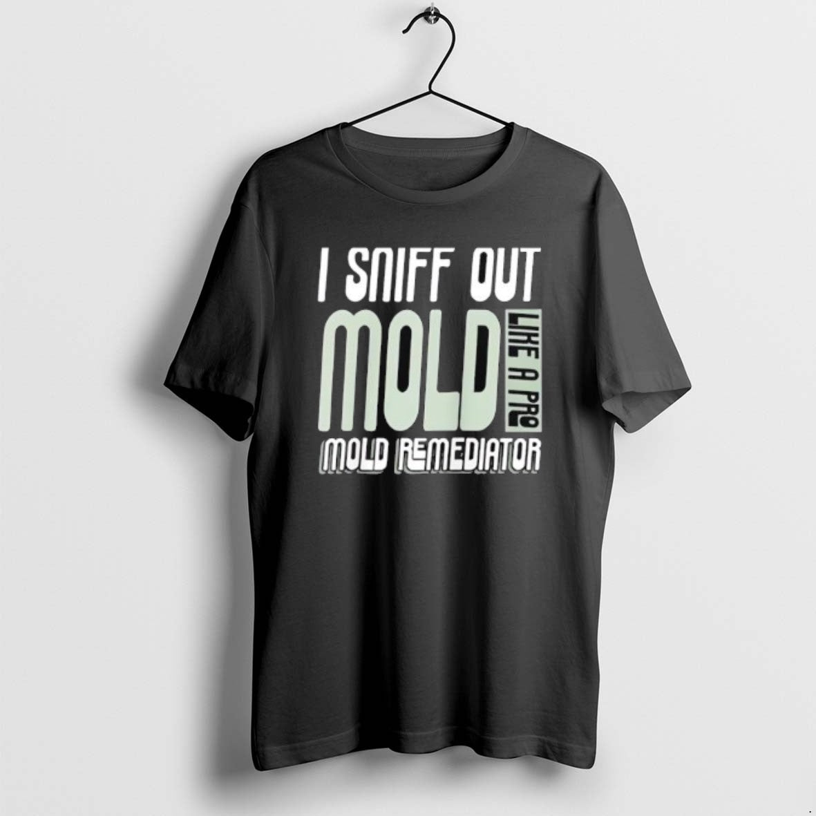 Official I Sniff Out Mold Like A Pro Mold Remediator T-Shirts, Hoodie, Sweatshirt | RetroVerseTees.com