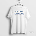 Official Ice Out For Good Minnesota Fuck Ice Resist Protest Political T-Shirts, Hoodie, Sweatshirt | RetroVerseTees.com