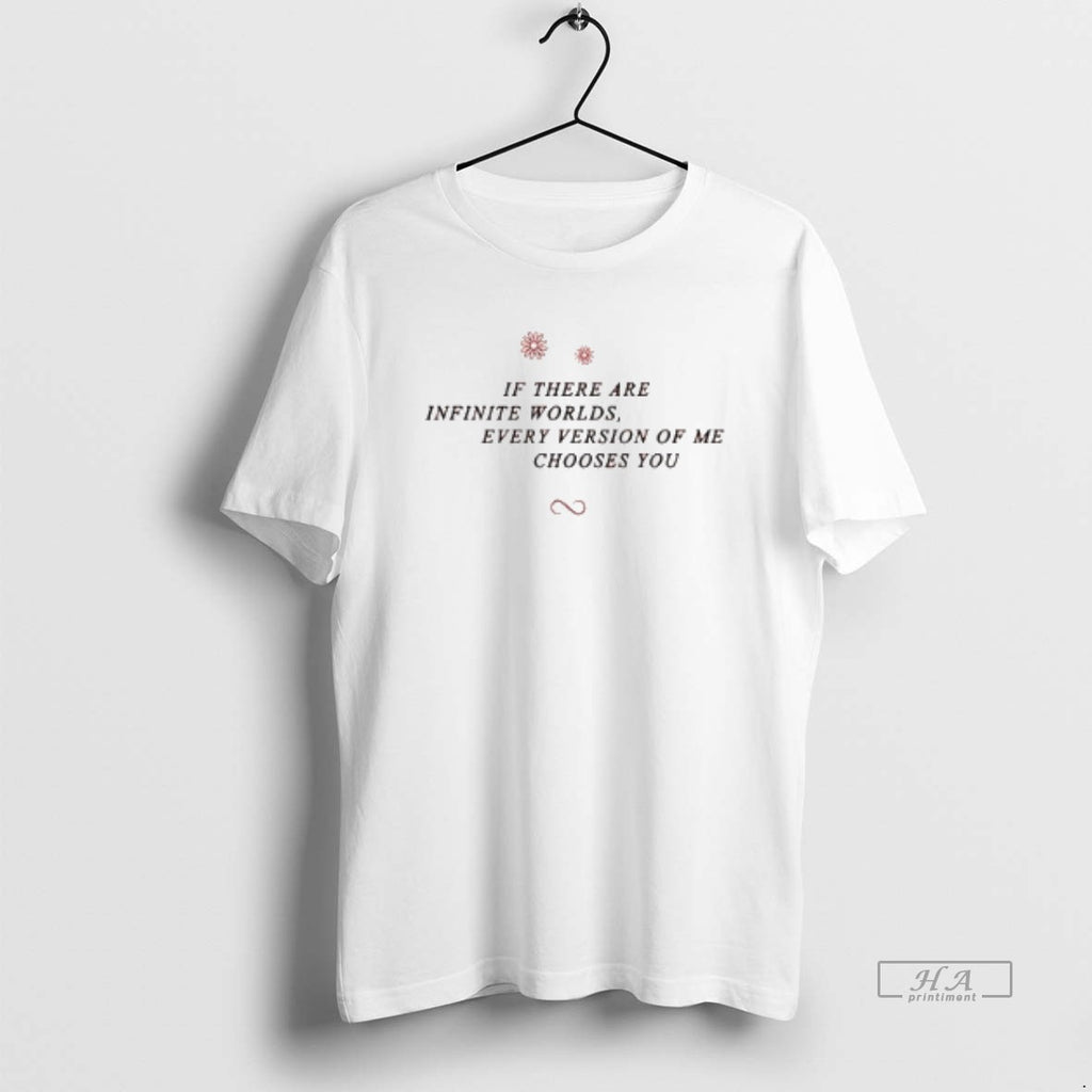 Official If There Are Infinite Worlds Every Version Of Me Chooses You T-Shirts, Hoodie, Sweatshirt | RetroVerseTees.com