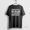 Official Introverted But Willing To Talk About History T-Shirts, Hoodie, Sweatshirt | RetroVerseTees.com